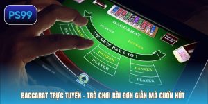 Baccarat Trực Tuyến – Trò Chơi Bài Đơn Giản Mà Cuốn Hút