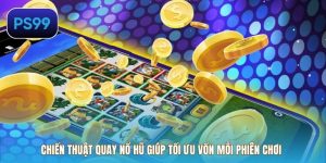 Chiến Thuật Quay Nổ Hũ Giúp Tối Ưu Vốn Mỗi Phiên Chơi