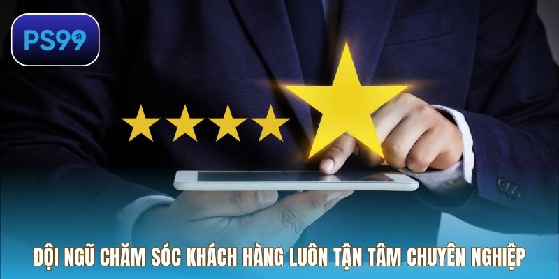 Đội ngũ chăm sóc khách hàng luôn tận tâm chuyên nghiệp