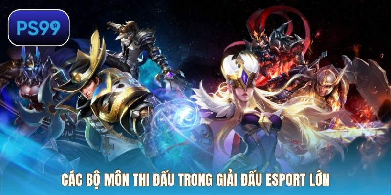 Các bộ môn thi đấu trong giải đấu Esport lớn
