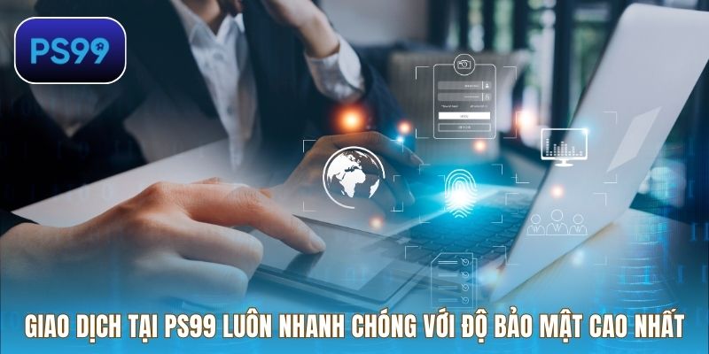 Giao dịch tại PS99 luôn nhanh chóng với độ bảo mật cao nhất