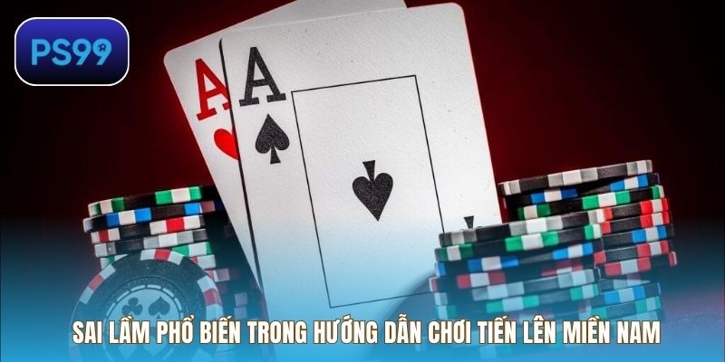 Sai lầm phổ biến trong hướng dẫn chơi Tiến Lên Miền Nam