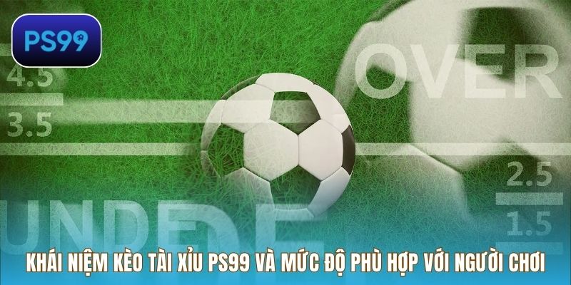 Khái niệm kèo tài xỉu PS99 và mức độ phù hợp với người chơi