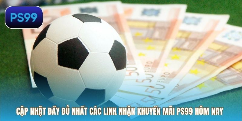 Cập nhật đầy đủ nhất các link nhận khuyến mãi PS99 hôm nay