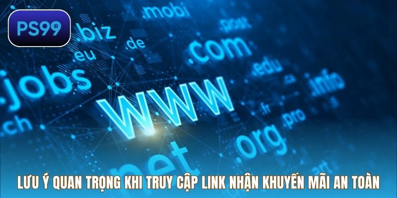 Lưu ý quan trọng khi truy cập link nhận khuyến mãi an toàn