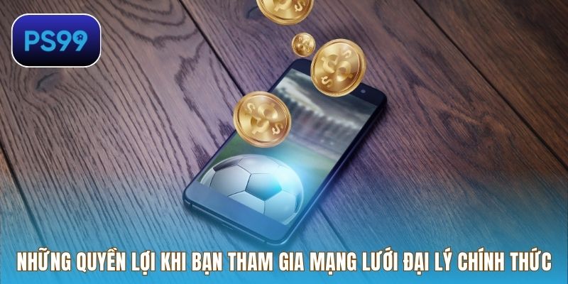 Những quyền lợi khi bạn tham gia mạng lưới đại lý chính thức