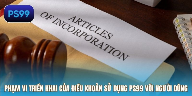 Phạm vi triển khai của điều khoản sử dụng PS99 với người dùng