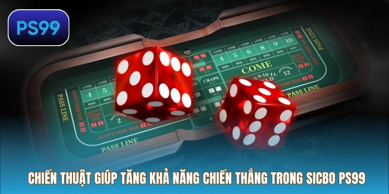 Chiến thuật giúp tăng khả năng chiến thắng trong Sicbo PS99