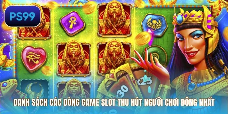 Danh sách các dòng Game Slot thu hút người chơi đông nhất