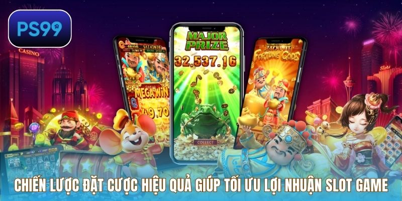 Chiến lược đặt cược hiệu quả giúp tối ưu lợi nhuận Slot Game