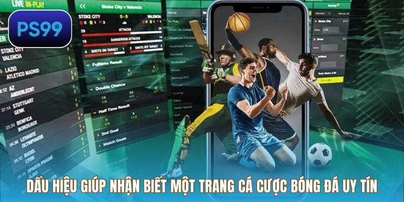 Dấu hiệu giúp nhận biết một trang cá cược bóng đá uy tín