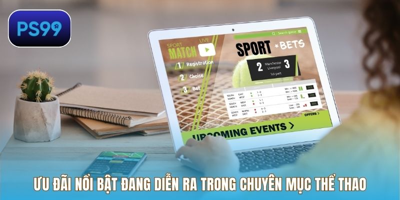 Ưu đãi nổi bật đang diễn ra trong chuyên mục thể thao